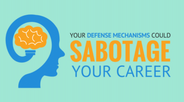 Your Defense Mechanisms Could Sabotage Your Career