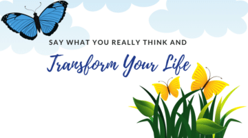 Say What You Really Think and Transform Your Life
