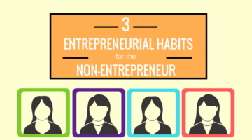 3 Entrepreneurial Habits for the Non-Entrepreneur