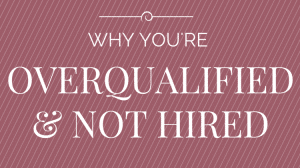 overqualified not hired