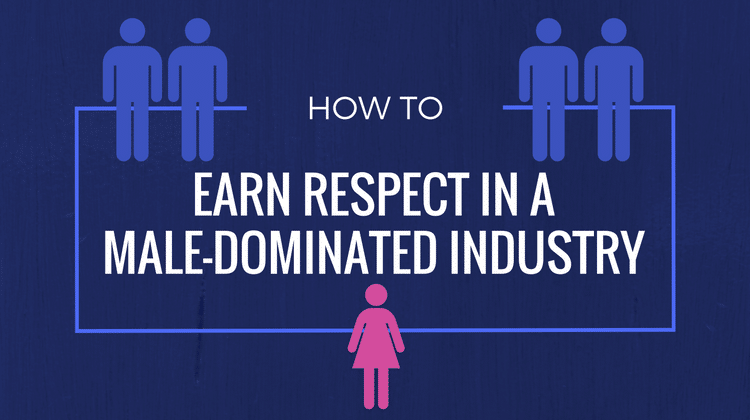 earn respect male-dominated industry