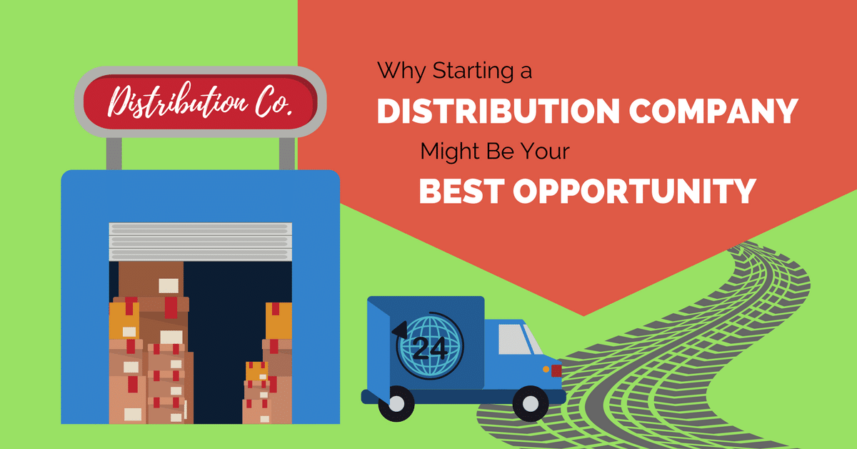Why Starting a Distribution Company Might Be Your Best Opportunity