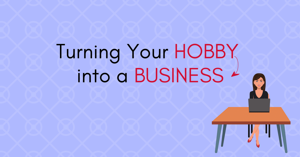 Turning Your Hobby into a Business